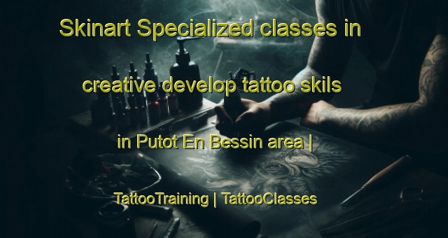 Skinart Specialized classes in creative develop tattoo skils in Putot En Bessin area | TattooTraining | TattooClasses | SkinartTraining-France